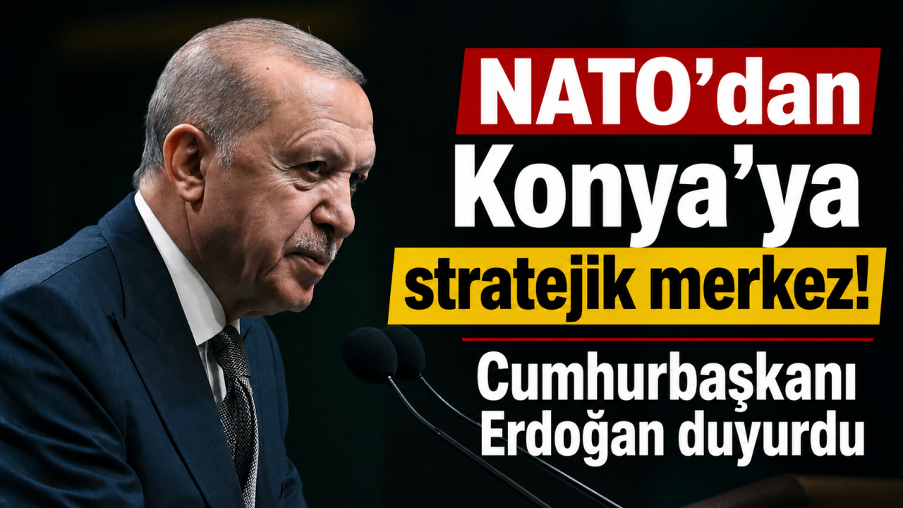 NATO’dan Konya’ya stratejik merkez! Cumhurbaşkanı Erdoğan duyurdu