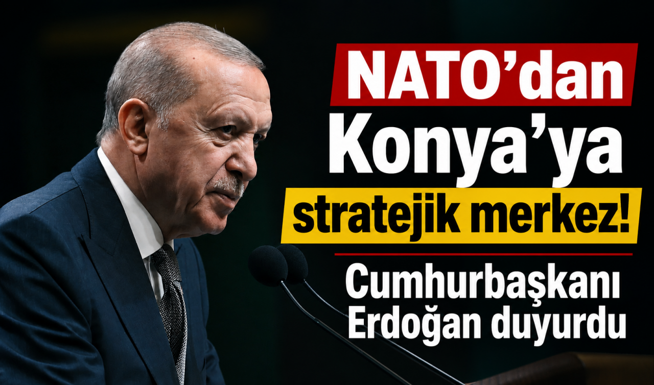 NATO’dan Konya’ya stratejik merkez! Cumhurbaşkanı Erdoğan duyurdu