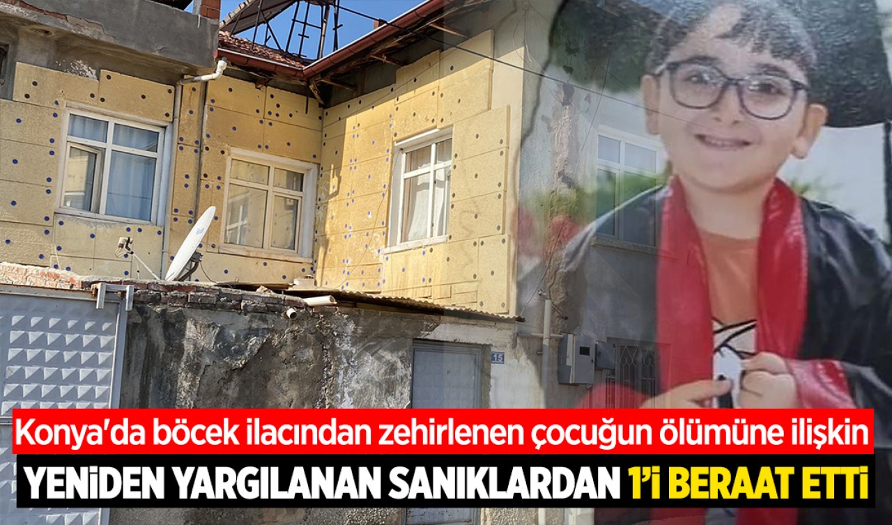Konya'da böcek ilacından zehirlenen çocuğun ölümüne ilişkin yeniden yargılanan sanıklardan 1'i beraat etti