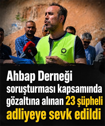 Ahbap Derneği soruşturması kapsamında gözaltına alınan 23 şüpheli adliyeye sevk edildi