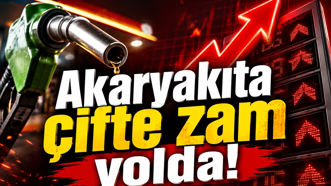 Akaryakıta çifte zam yolda!