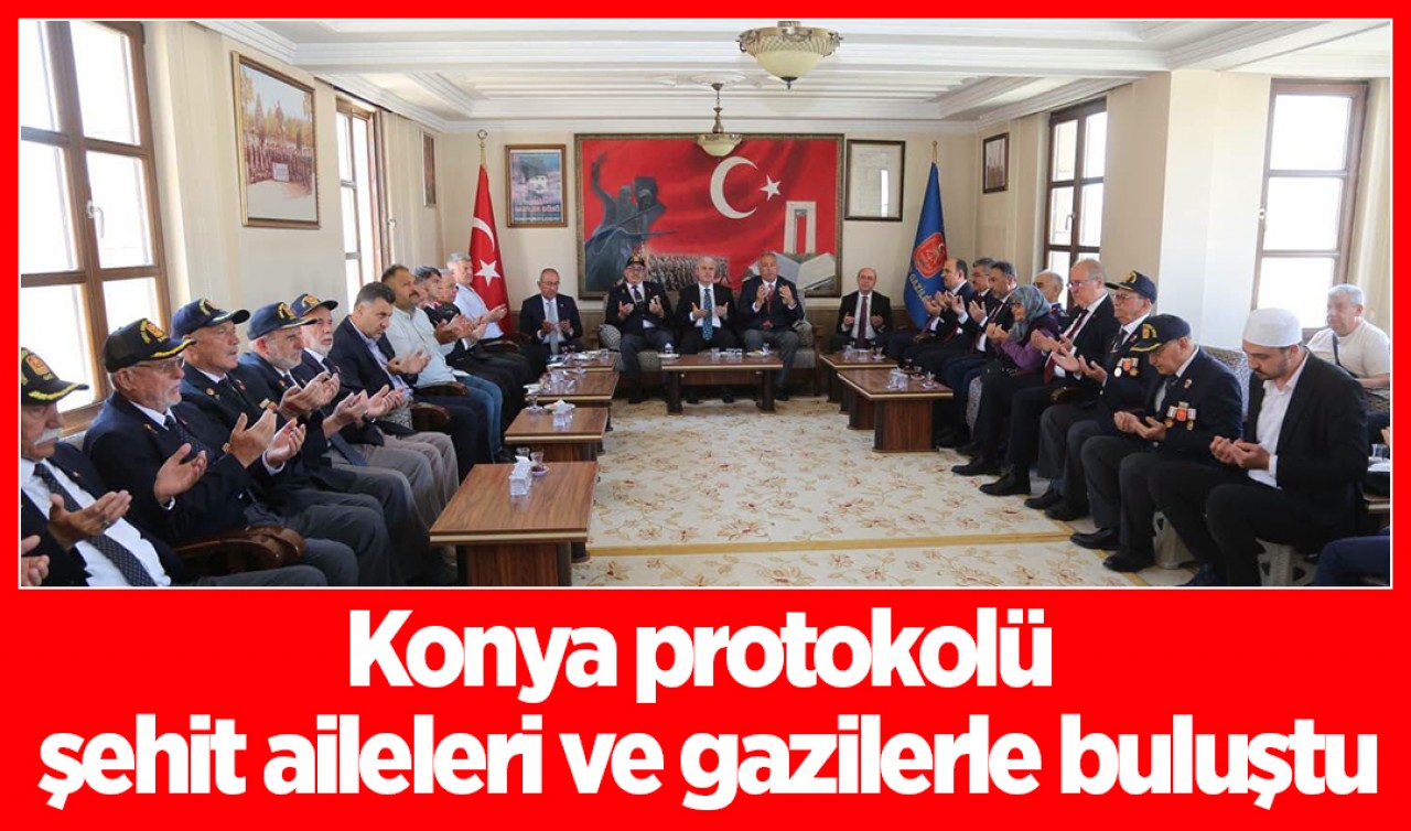 Konya protokolü şehit aileleri ve gazilerle buluştu