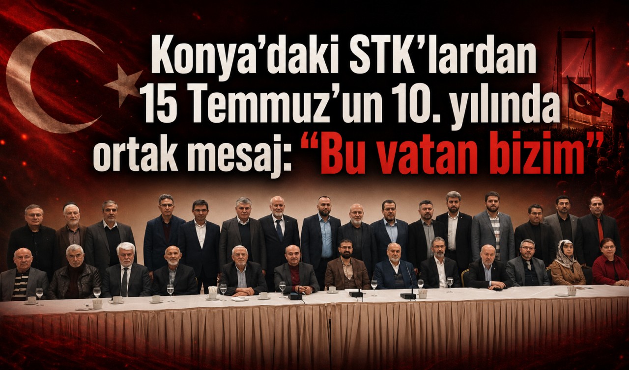 Konya’daki STK’lardan 15 Temmuz’un 10. yılında ortak mesaj: “Bu vatan bizim”