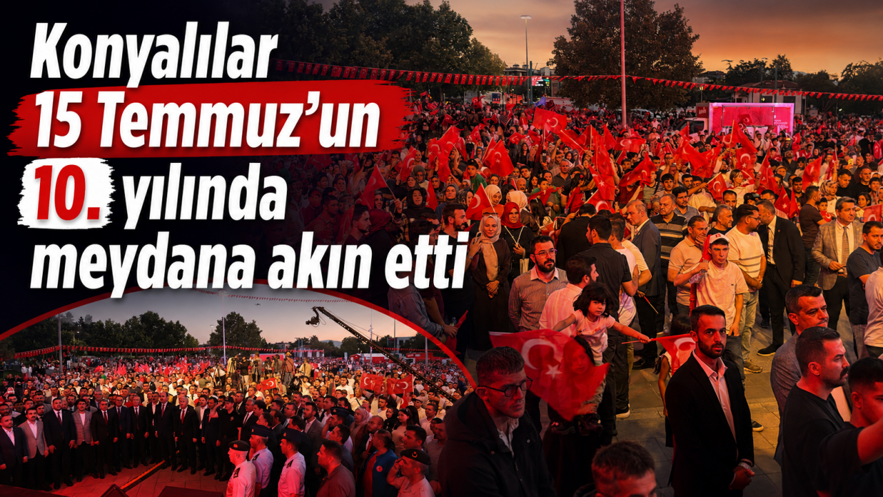 Konyalılar 15 Temmuz’un 10. yılında meydana akın etti