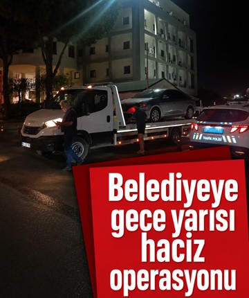 Belediyeye gece yarısı haciz operasyonu