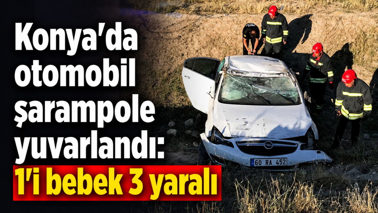 Konya'da otomobil şarampole yuvarlandı: 1'i bebek 3 yaralı