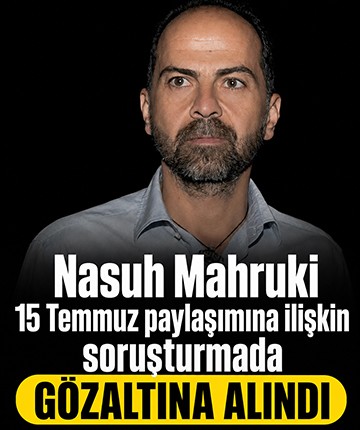 Nasuh Mahruki 15 Temmuz paylaşımına ilişkin soruşturmada gözaltına alındı
