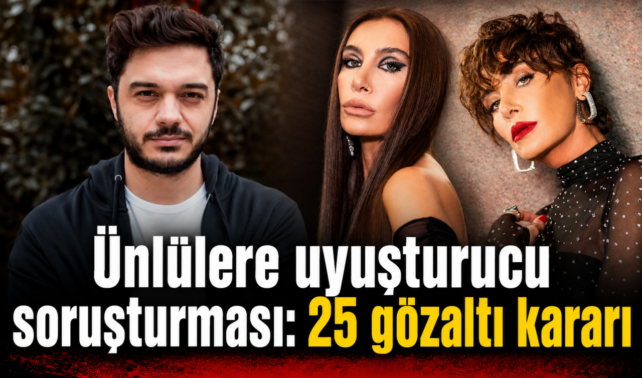 Ünlülere uyuşturucu soruşturması: 25 gözaltı kararı
