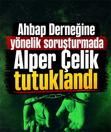 Ahbap Derneğine yönelik soruşturmada Alper Çelik tutuklandı