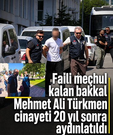 Faili meçhul kalan bakkal Mehmet Ali Türkmen cinayeti 20 yıl sonra aydınlatıldı