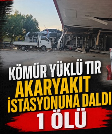Kömür yüklü tır akaryakıt istasyonuna daldı: 1 ölü
