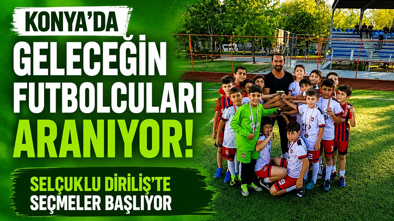 Konya’da geleceğin futbolcuları aranıyor! Selçuklu Diriliş’te seçmeler başlıyor