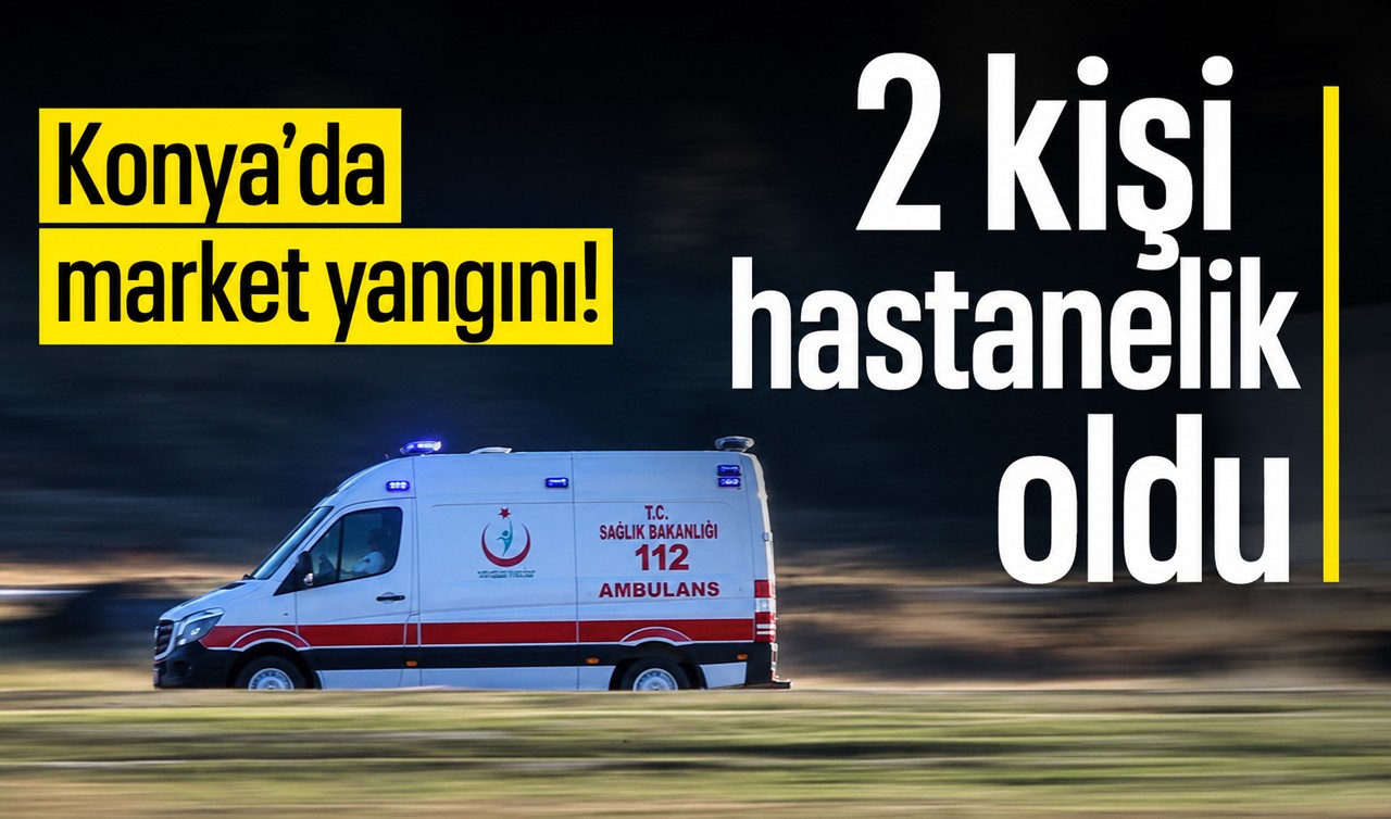 Konya'da market yangını! 2 kişi hastanelik oldu