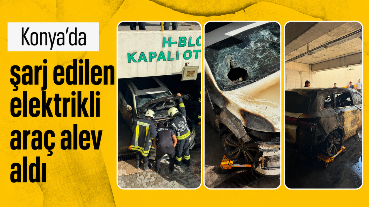 Konya’da şarj edilen elektrikli araç alev aldı