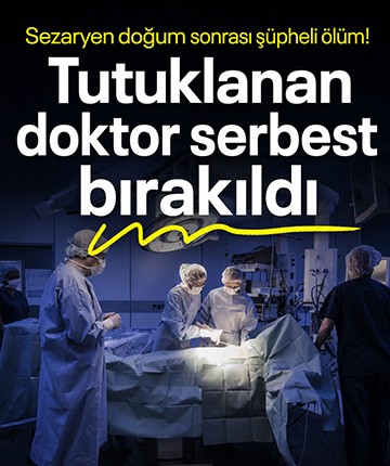 Sezaryen doğum sonrası şüpheli ölüm! Tutuklanan doktor serbest bırakıldı