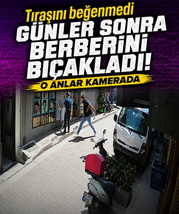 Tıraşını beğenmedi günler sonra berberini bıçakladı! O anlar kamerada