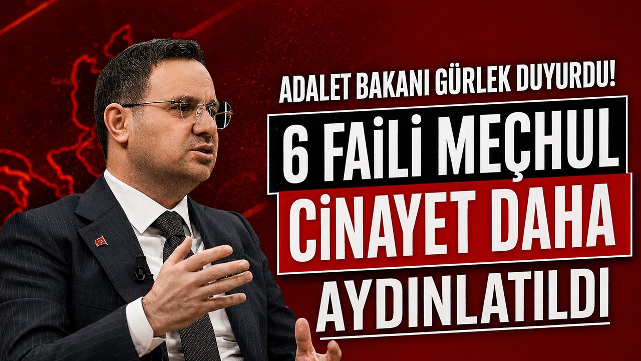 Adalet Bakanı Gürlek duyurdu!  6 faili meçhul cinayet daha aydınlatıldı