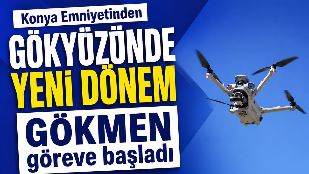 Konya Emniyetinden gökyüzünde yeni dönem: GÖKMEN göreve başladı