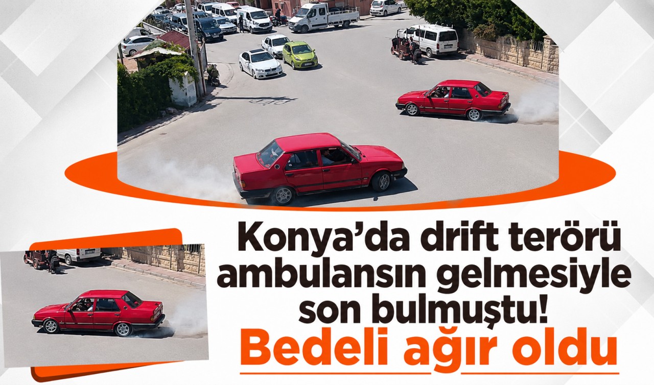 Konya’da drift terörü ambulansın gelmesiyle son bulmuştu! Bedeli ağır oldu