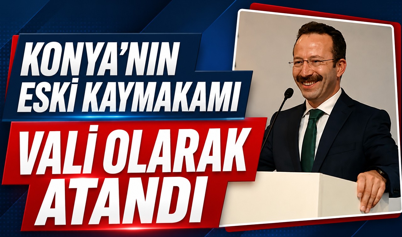 Konya'nın eski kaymakamı vali olarak atandı