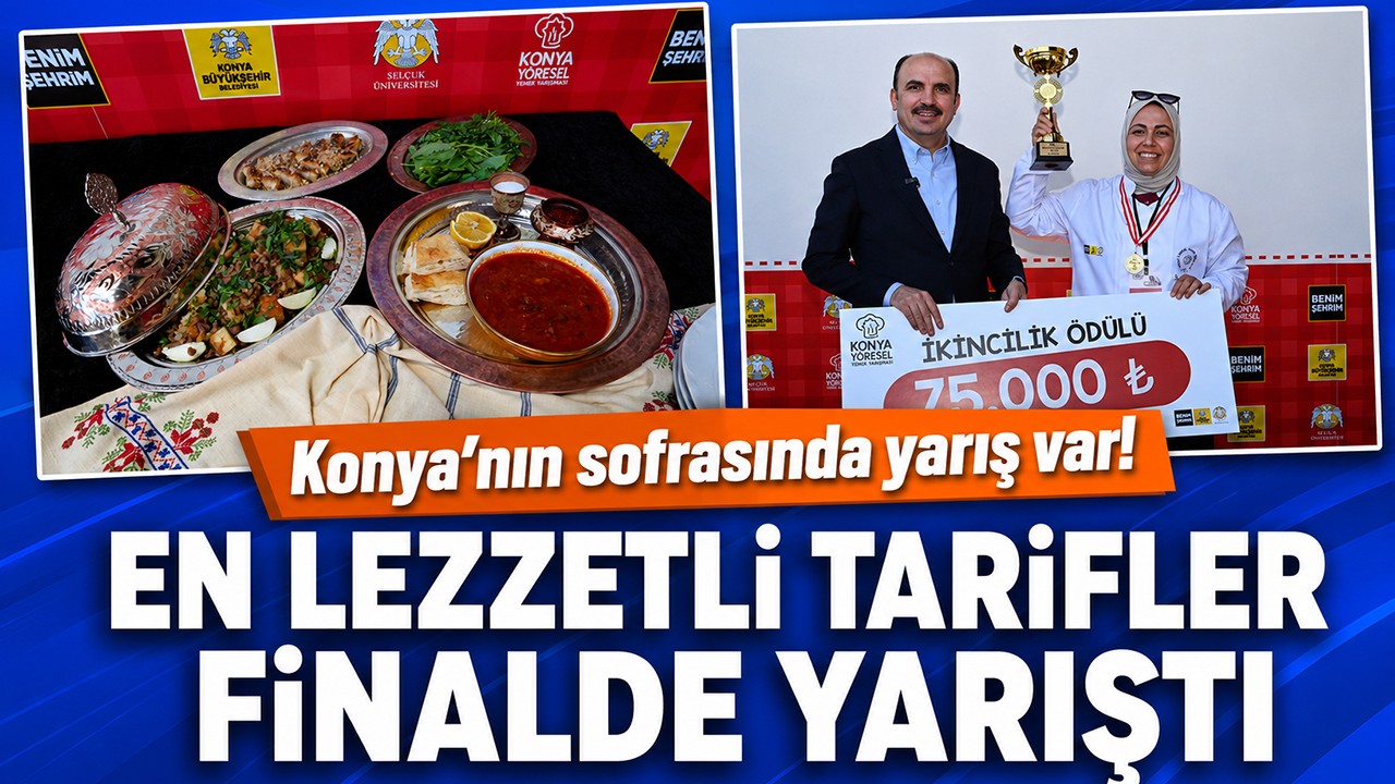 Konya'nın sofrasında yarış var! En lezzetli tarifler finalde yarıştı