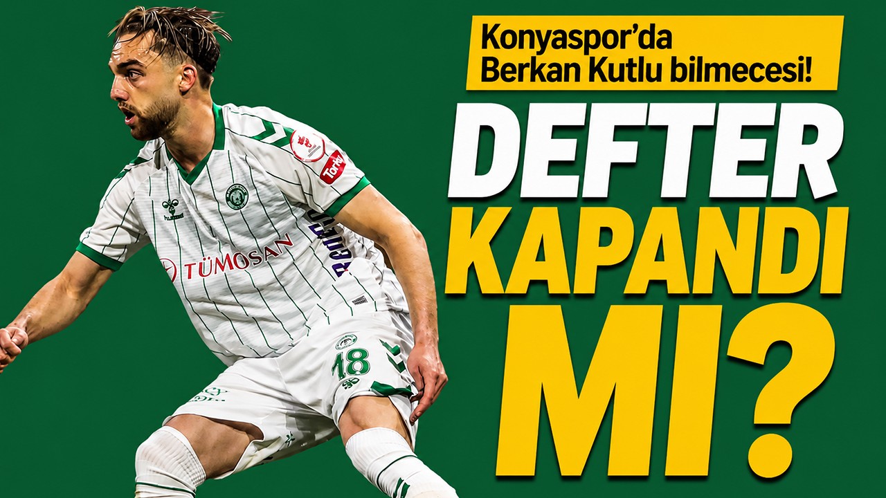 Konyaspor’da Berkan Kutlu bilmecesi! Defter kapandı mı?
