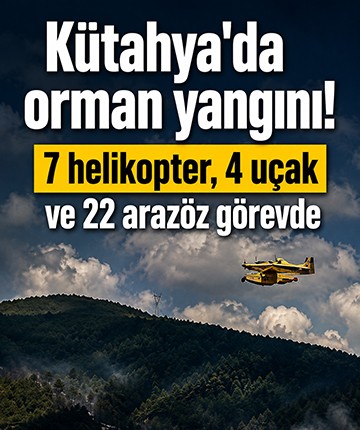 Kütahya'da orman yangını! 7 helikopter, 4 uçak ve 22 arazöz görevde