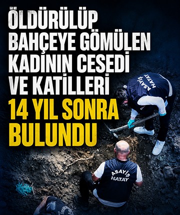 Öldürülüp bahçeye gömülen kadının cesedi ve katilleri 14 yıl sonra bulundu
