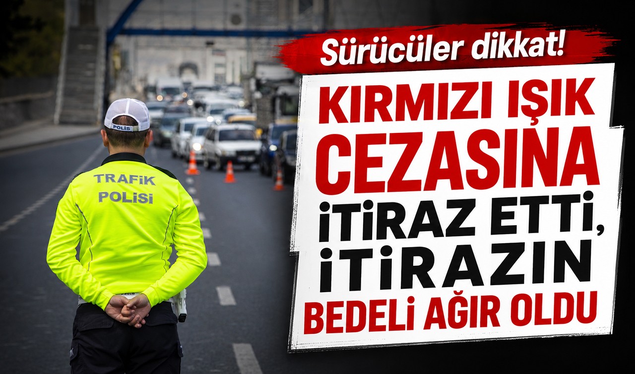 Sürücüler dikkat! Kırmızı ışık cezasına itiraz etti, itirazın bedeli ağır oldu