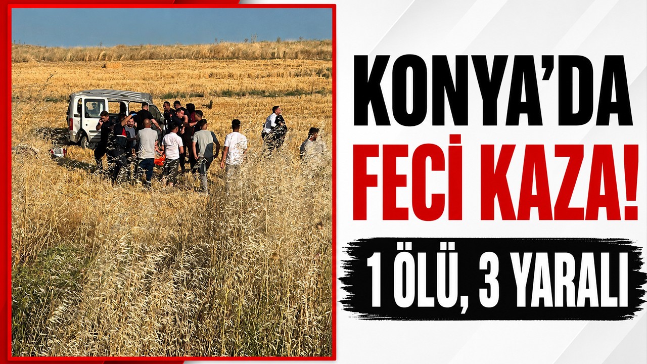 Konya'da feci kaza! 1 ölü,3 yaralı