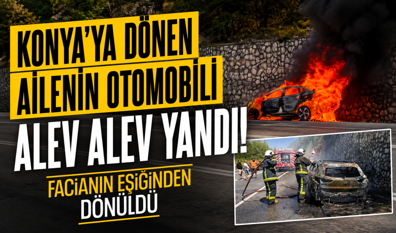 Konya’ya dönen ailenin otomobili alev alev yandı! Facianın eşiğinden dönüldü