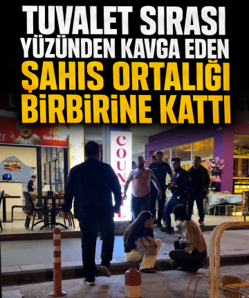 Tuvalet sırası yüzünden kavga eden şahıs ortalığı birbirine kattı