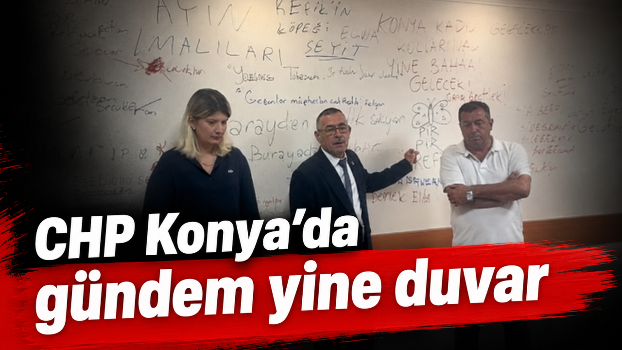 CHP Konya’da gündem yine duvar