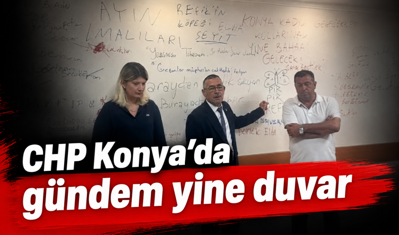 CHP Konya’da gündem yine duvar