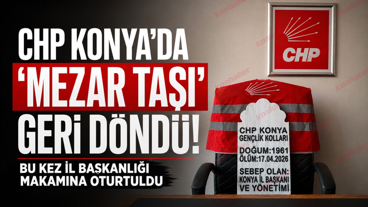 CHP Konya’da “mezar taşı” geri döndü! Bu kez il başkanlığı makamına oturtuldu