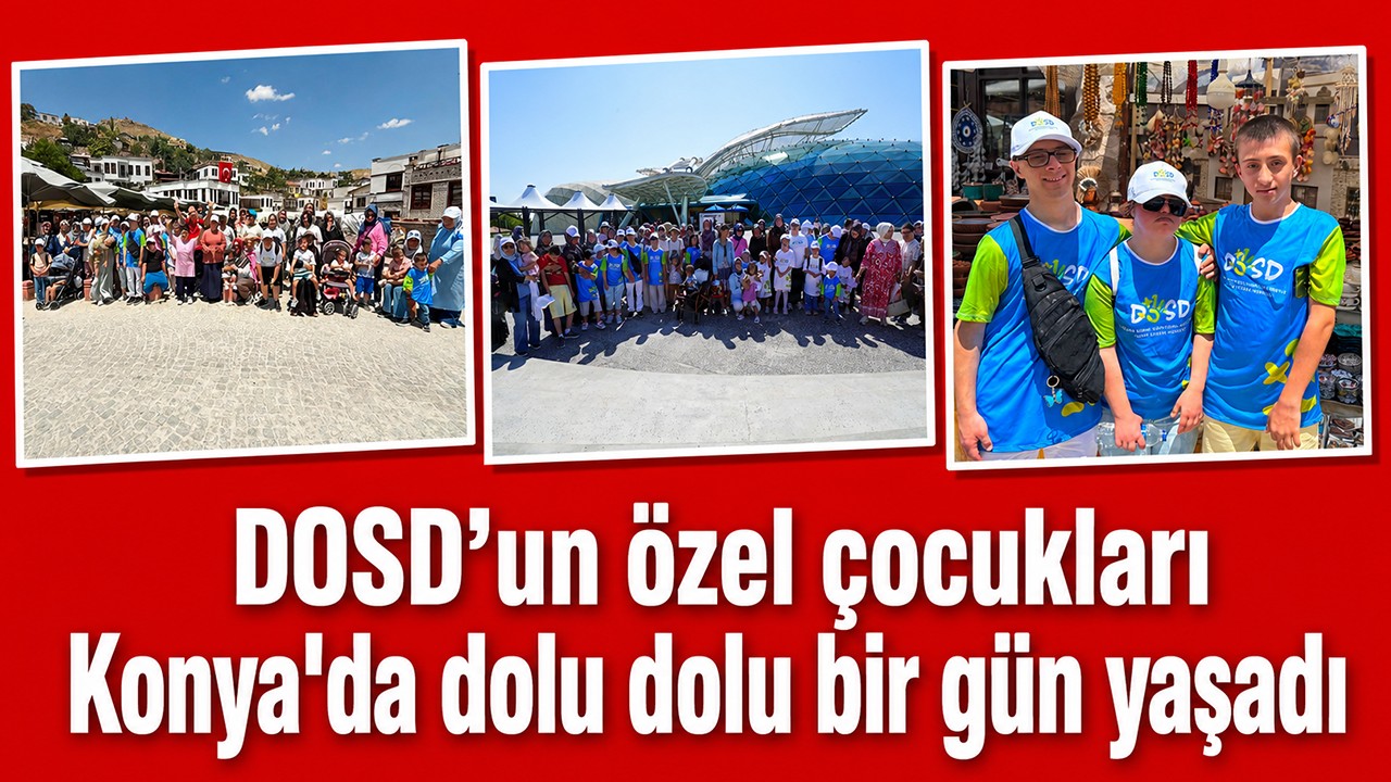 DOSD’un özel çocukları Konya'da dolu dolu bir gün yaşadı