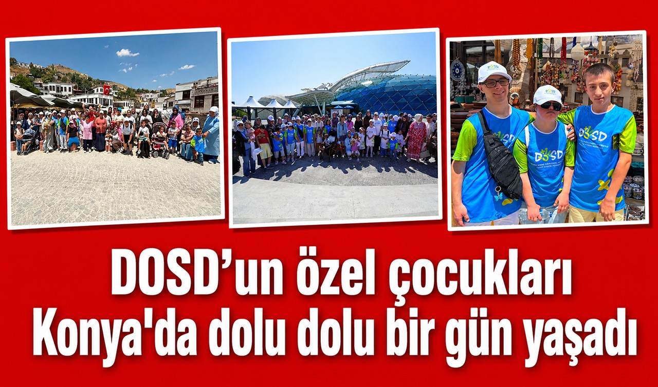 DOSD’un özel çocukları Konya'da dolu dolu bir gün yaşadı