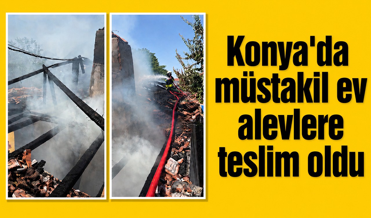 Konya'da müstakil ev alevlere teslim oldu