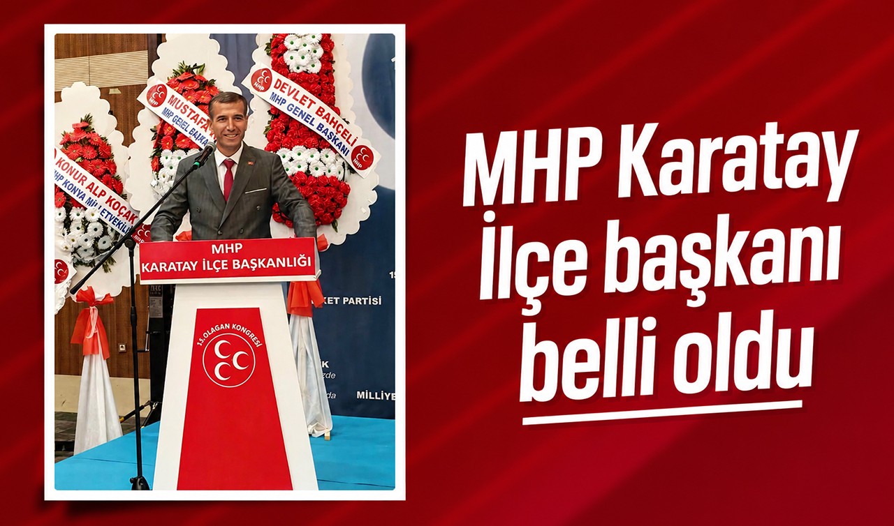 MHP Karatay İlçe Başkanı belli oldu