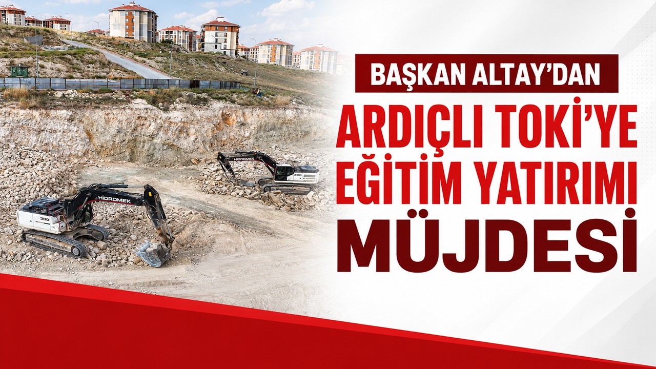 Başkan Altay'dan Ardıçlı TOKİ'ye eğitim yatırımı müjdesi