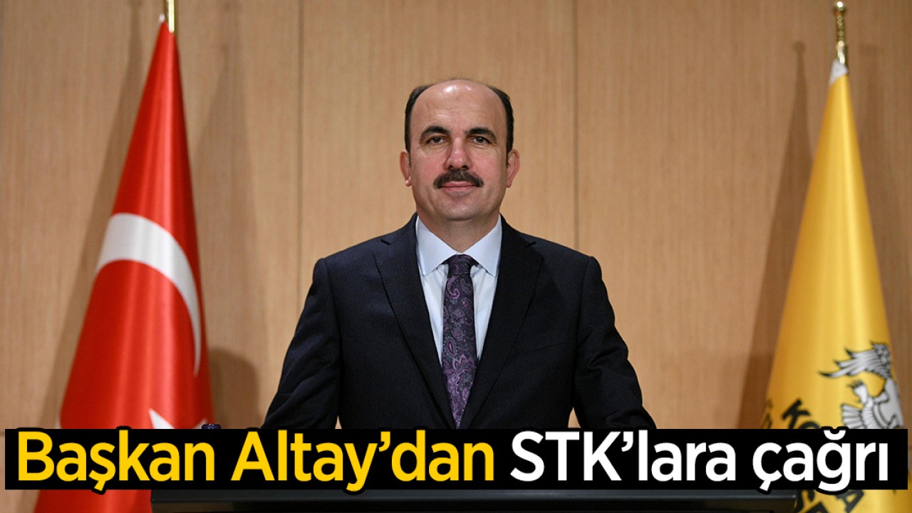 Başkan Altay'dan STK'lara çağrı