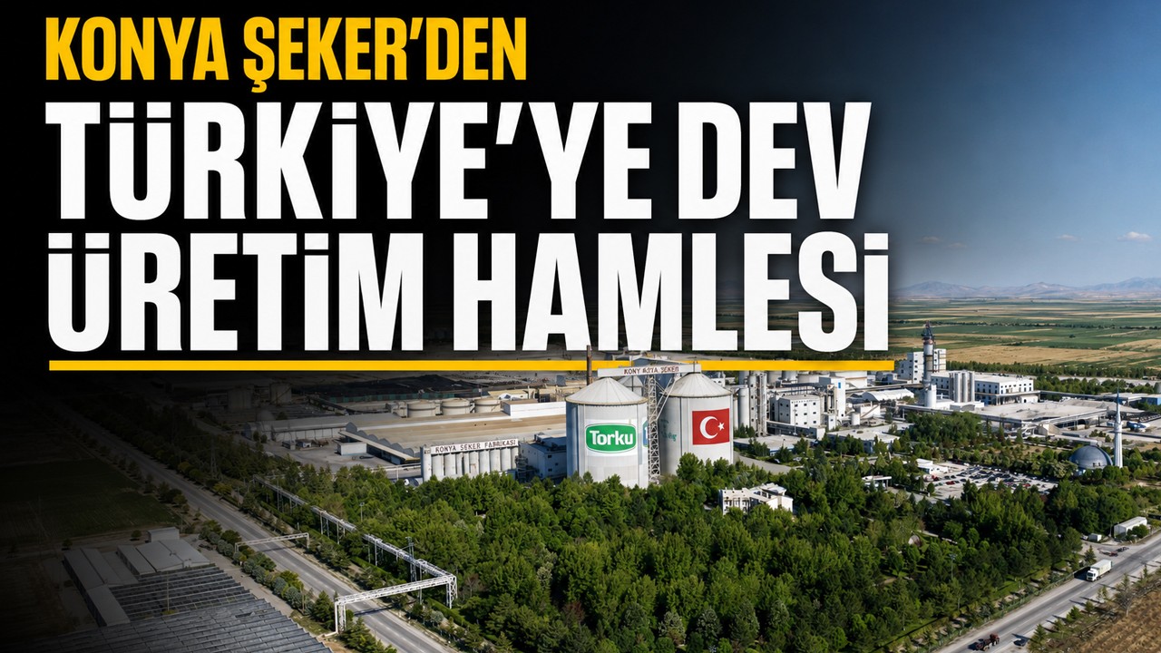 Konya Şeker'den Türkiye'ye dev üretim hamlesi