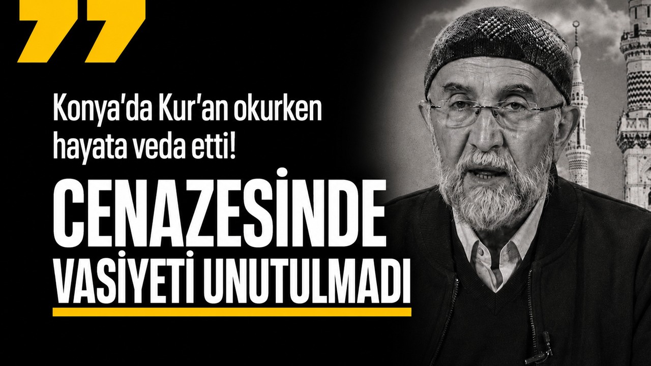 Konya’da Kur’an okurken hayata veda etti! Saffet Bakırcı Hoca Efendi’nin cenazesinde vasiyeti yerine getirildi
