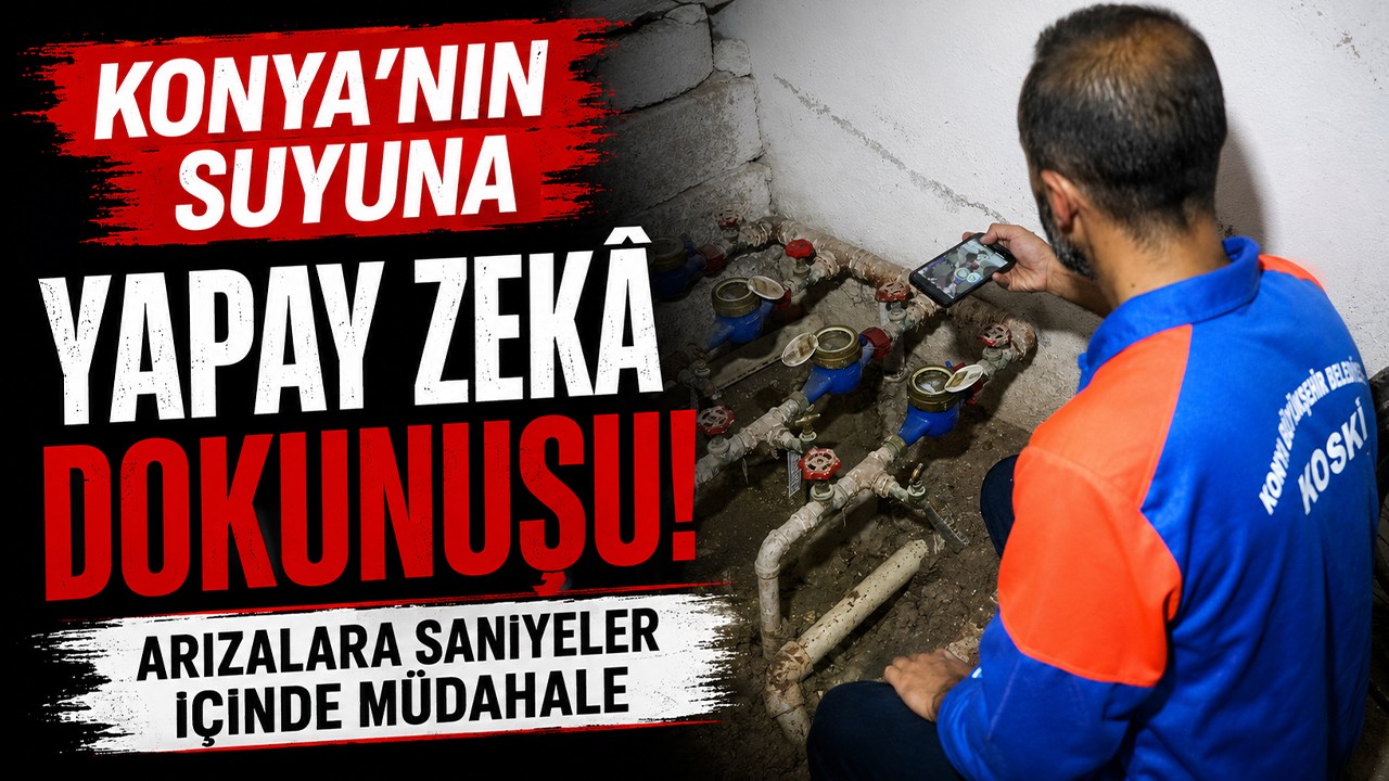 Konya’nın suyuna yapay zekâ dokunuşu! Arızalara saniyeler içinde müdahale