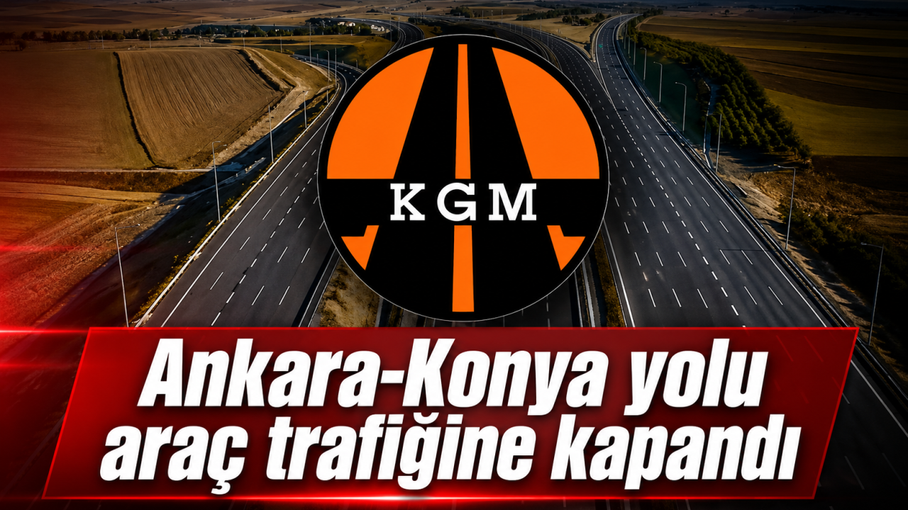 Ankara-Konya yolu araç trafiğine kapandı