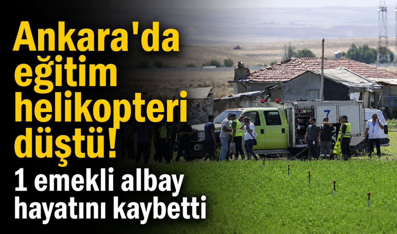 Ankara'da eğitim helikopteri düştü! 1 emekli albay hayatını kaybetti