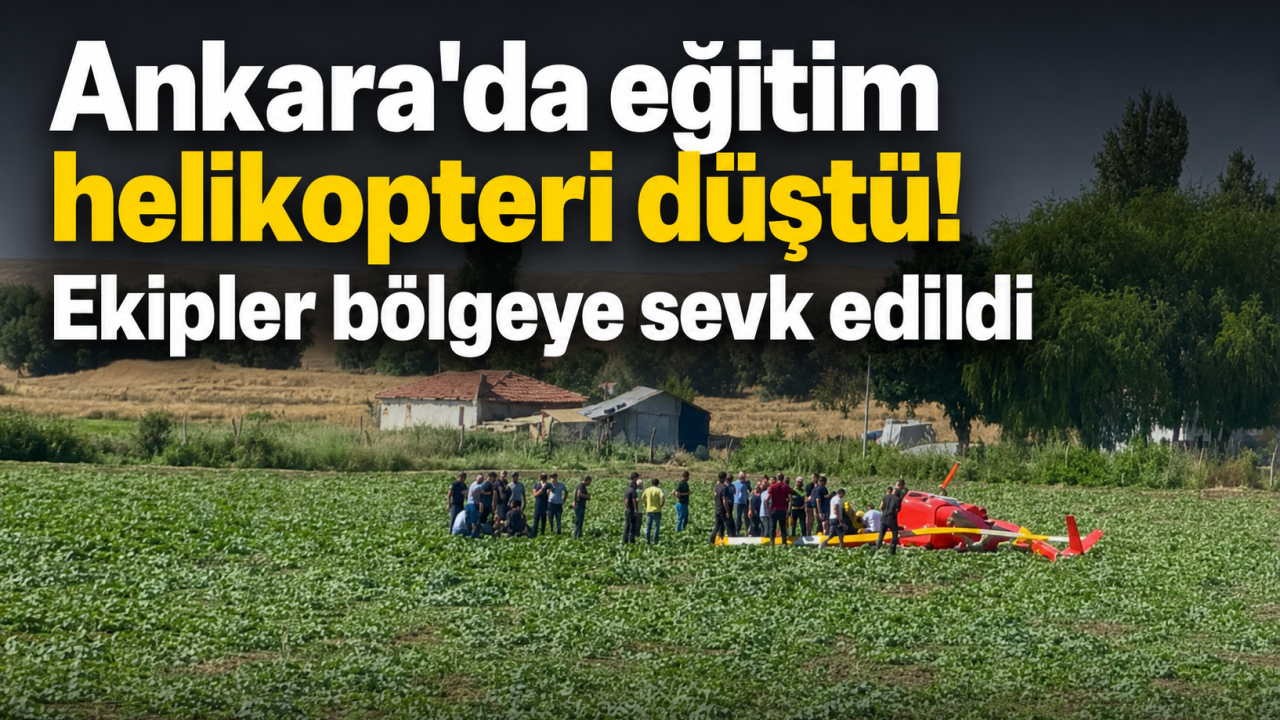 Ankara'da eğitim helikopteri düştü! Ekipler bölgeye sevk edildi