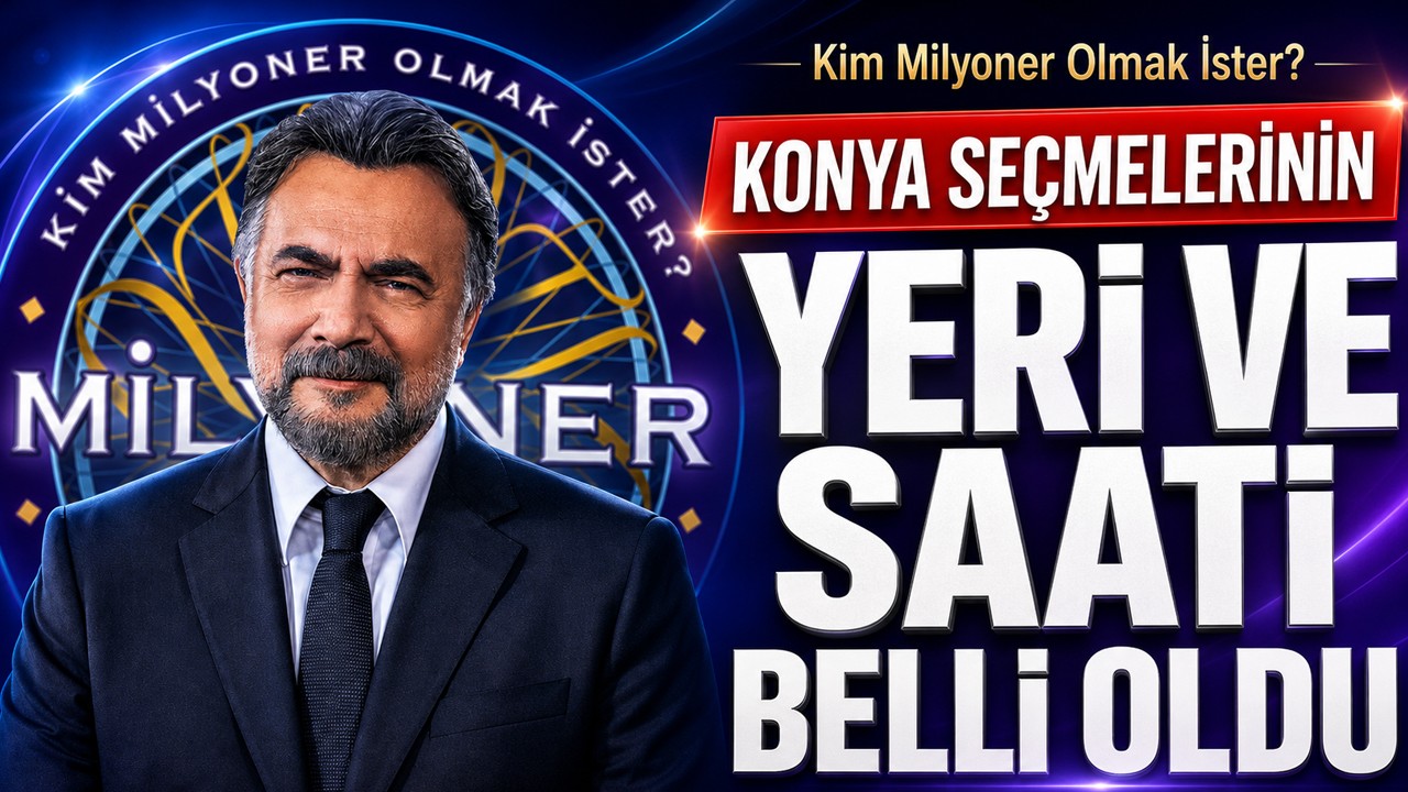 Kim Milyoner Olmak İster? Konya seçmelerinin yeri ve saati belli oldu