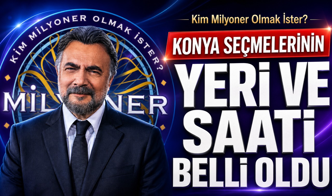 Kim Milyoner Olmak İster? Konya seçmelerinin yeri ve saati belli oldu