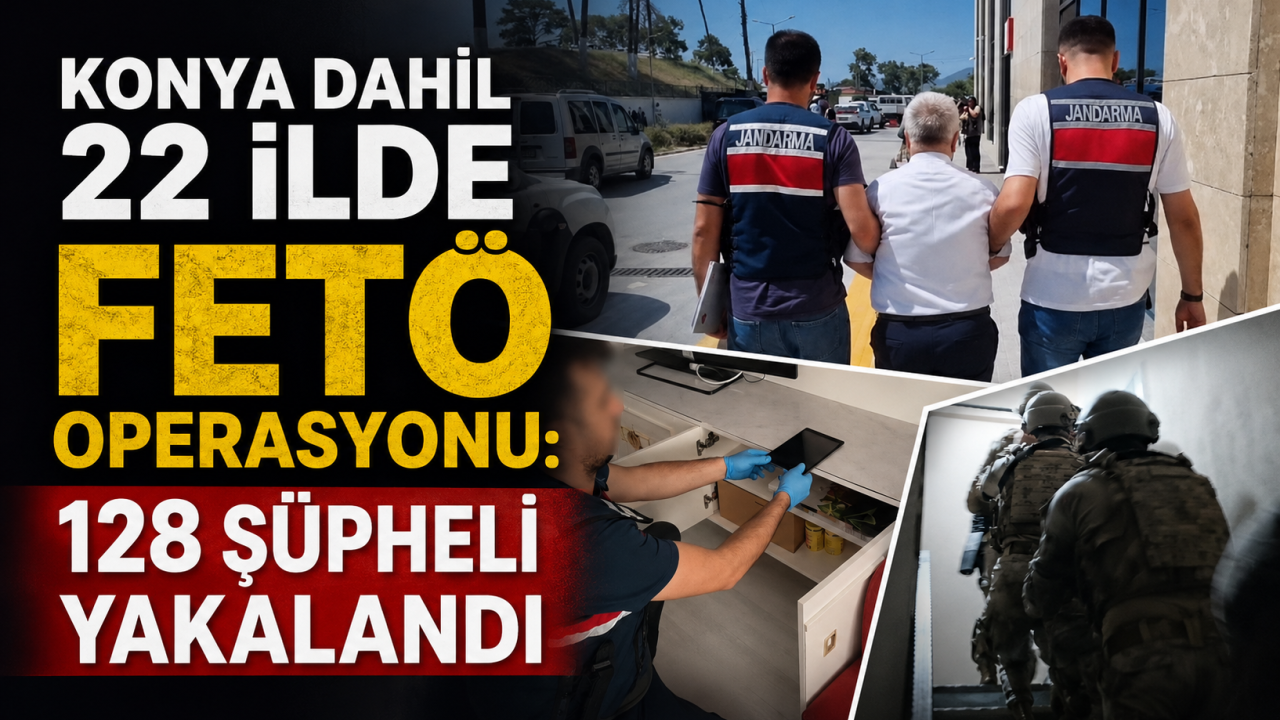 Konya dahil 22 ilde FETÖ operasyonu: 128 şüpheli yakalandı